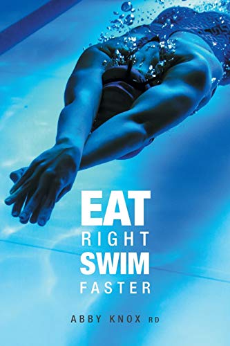 Eat Right, Swim Faster: Nutrition for Maximum Performance von FriesenPress